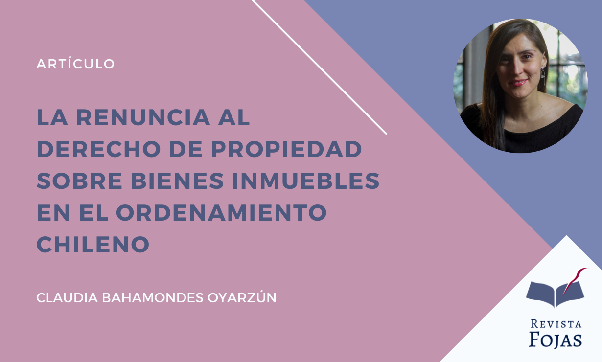 La renuncia al derecho de propiedad sobre bienes inmuebles en el ordenamiento chileno￼