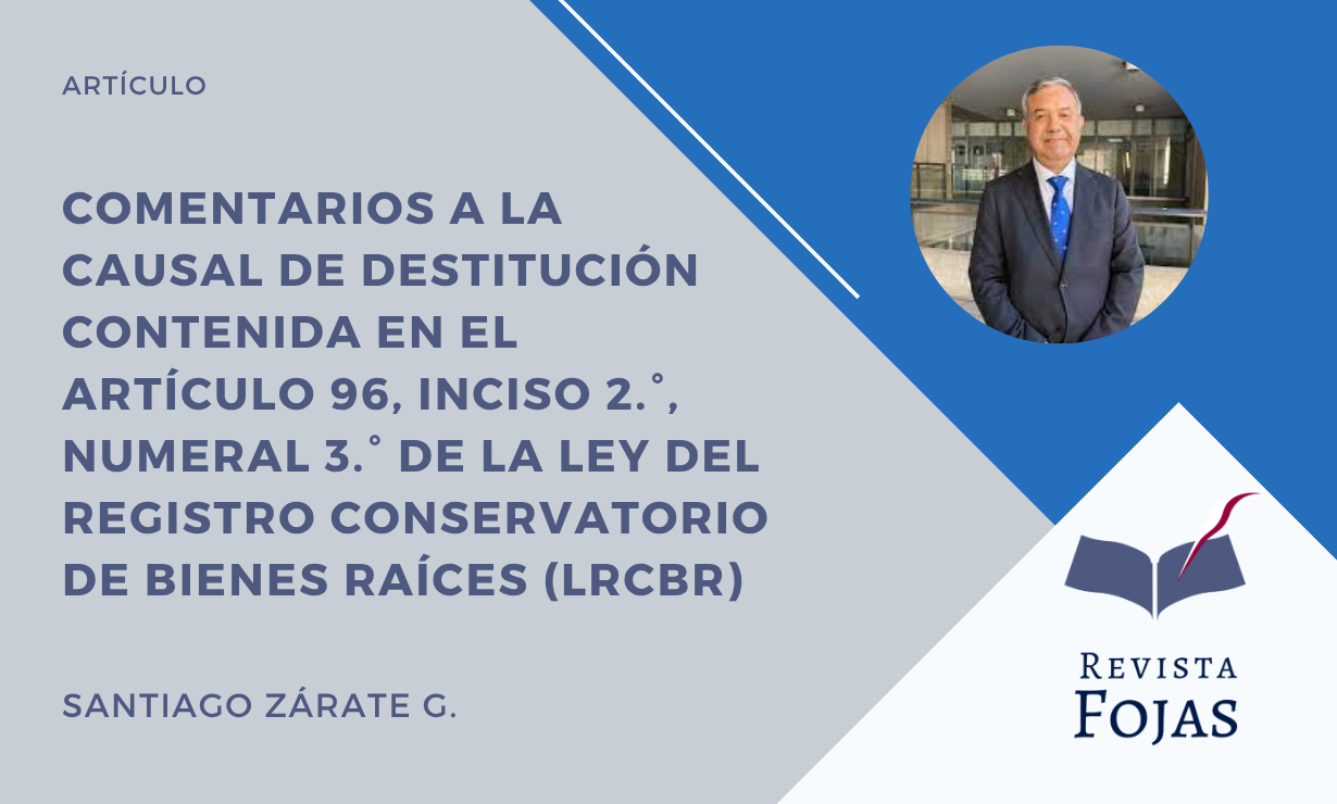COMENTARIOS A LA CAUSAL DE DESTITUCIÓN CONTENIDA EN EL ARTÍCULO 96, INCISO 2.°, NUMERAL 3.° DE LA LEY DEL REGISTRO CONSERVATORIO DE BIENES RAÍCES (LRCBR)
